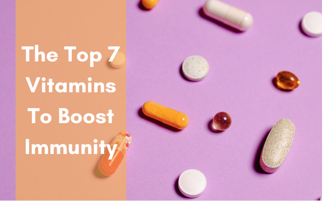 The Top 7 Vitamins To Boost Immunity