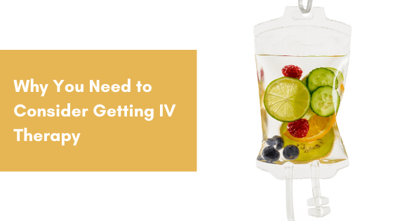 Why You Need to Consider Getting Vitamin IV Therapy