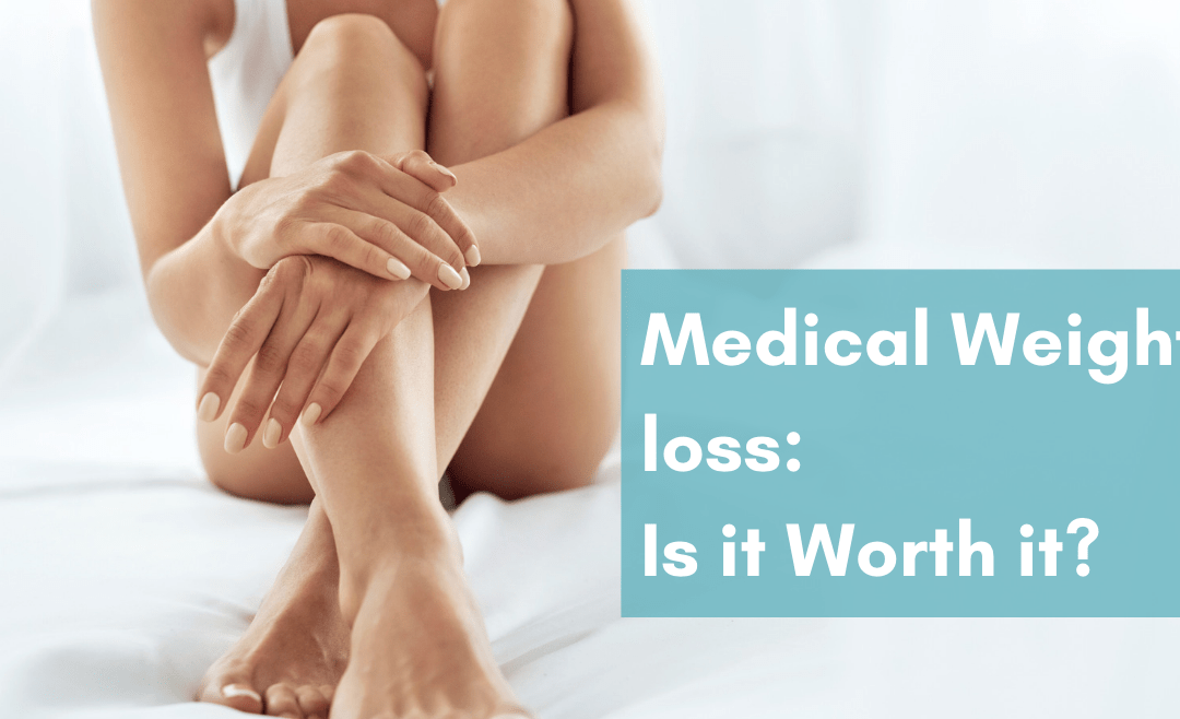 Medical Weight Loss: Is it Worth it?