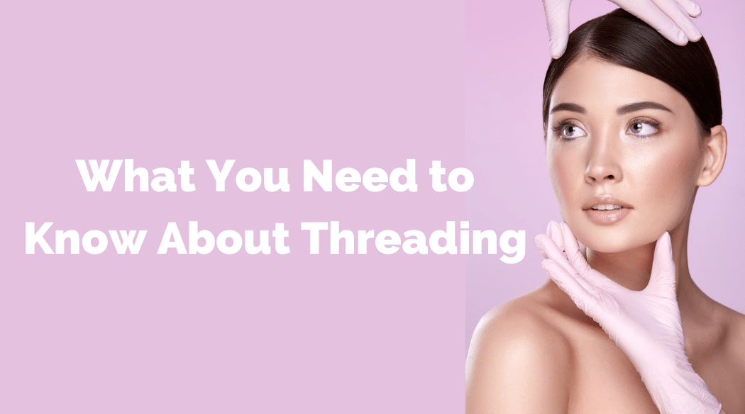 Girls face being touched and What You Need to Know About Threading heading