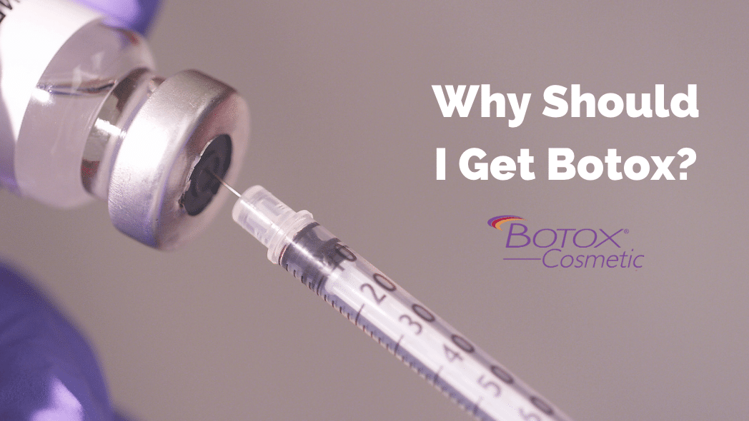 Why Should I Get Botox?