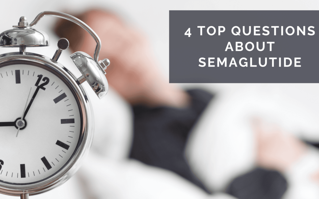 Top 4 Questions about Semaglutide