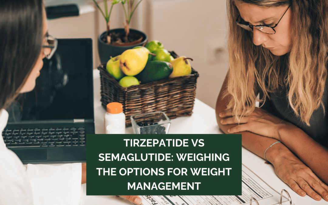 Tirzepatide vs Semaglutide: Weighing the Options for Weight Management