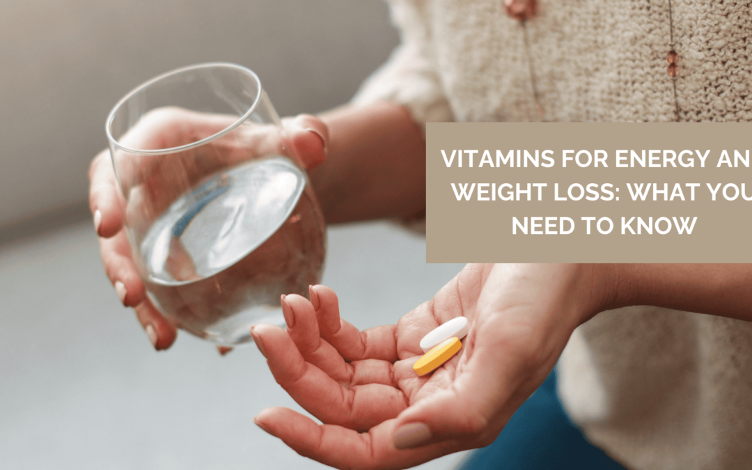 Vitamins for Energy and Weight Loss: What You Need to Know
